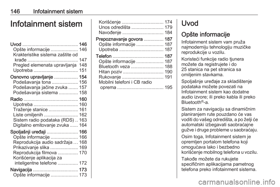 OPEL ZAFIRA C 2018  Uputstvo za upotrebu (in Serbian) 146Infotainment sistemInfotainment sistemUvod.......................................... 146
Opšte informacije ....................146
Krakteristike sistema zaštite od krađe ........................