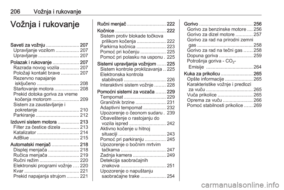 OPEL ZAFIRA C 2018  Uputstvo za upotrebu (in Serbian) 206Vožnja i rukovanjeVožnja i rukovanjeSaveti za vožnju.........................207
Upravljanje vozilom .................207
Upravljanje .............................. 207
Polazak i rukovanje .....