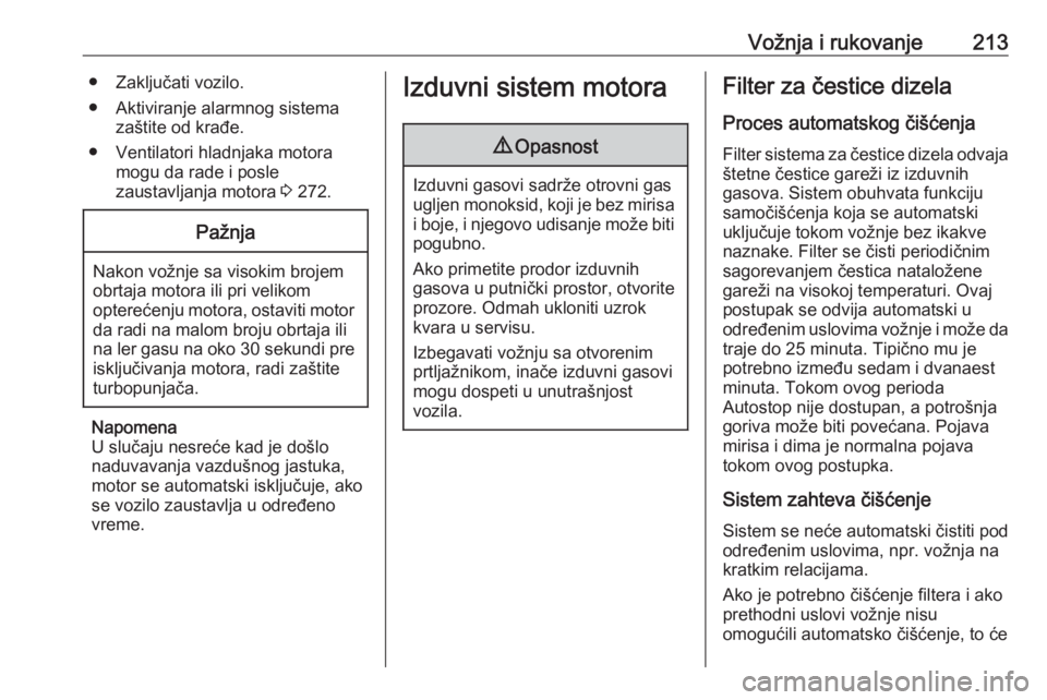 OPEL ZAFIRA C 2018  Uputstvo za upotrebu (in Serbian) Vožnja i rukovanje213● Zaključati vozilo.
● Aktiviranje alarmnog sistema zaštite od krađe.
● Ventilatori hladnjaka motora mogu da rade i posle
zaustavljanja motora  3 272.Pažnja
Nakon vožn