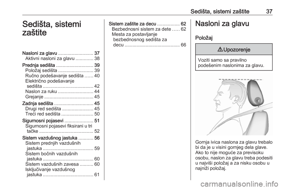 OPEL ZAFIRA C 2018  Uputstvo za upotrebu (in Serbian) Sedišta, sistemi zaštite37Sedišta, sistemi
zaštiteNasloni za glavu .......................... 37
Aktivni nasloni za glavu .............38
Prednja sedišta ............................ 39
Položaj 