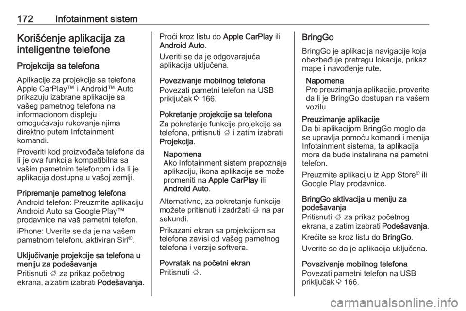 OPEL ZAFIRA C 2018.5  Uputstvo za upotrebu (in Serbian) 172Infotainment sistemKorišćenje aplikacija zainteligentne telefone
Projekcija sa telefona
Aplikacije za projekcije sa telefona
Apple CarPlay™ i Android™ Auto
prikazuju izabrane aplikacije sa
va