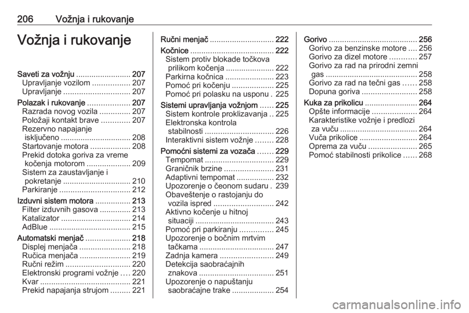 OPEL ZAFIRA C 2018.5  Uputstvo za upotrebu (in Serbian) 206Vožnja i rukovanjeVožnja i rukovanjeSaveti za vožnju.........................207
Upravljanje vozilom .................207
Upravljanje .............................. 207
Polazak i rukovanje .....