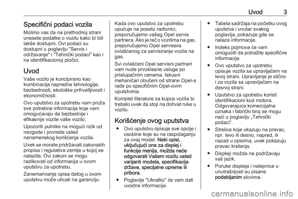 OPEL ZAFIRA C 2018.5  Uputstvo za upotrebu (in Serbian) Uvod3Specifični podaci vozila
Molimo vas da na prethodnoj strani
unesete podatke o vozilu kako bi bili
lakše dostupni. Ovi podaci su
dostupni u poglavlju "Servis i
održavanje" i "Tehni�