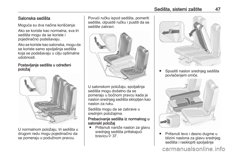 OPEL ZAFIRA C 2018.5  Uputstvo za upotrebu (in Serbian) Sedišta, sistemi zaštite47Salonska sedišta
Moguća su dva načina korišćenja:
Ako se koriste kao normalna, sva tri
sedišta mogu da se koriste i
pojedinačno podešavaju.
Ako se koriste kao salon