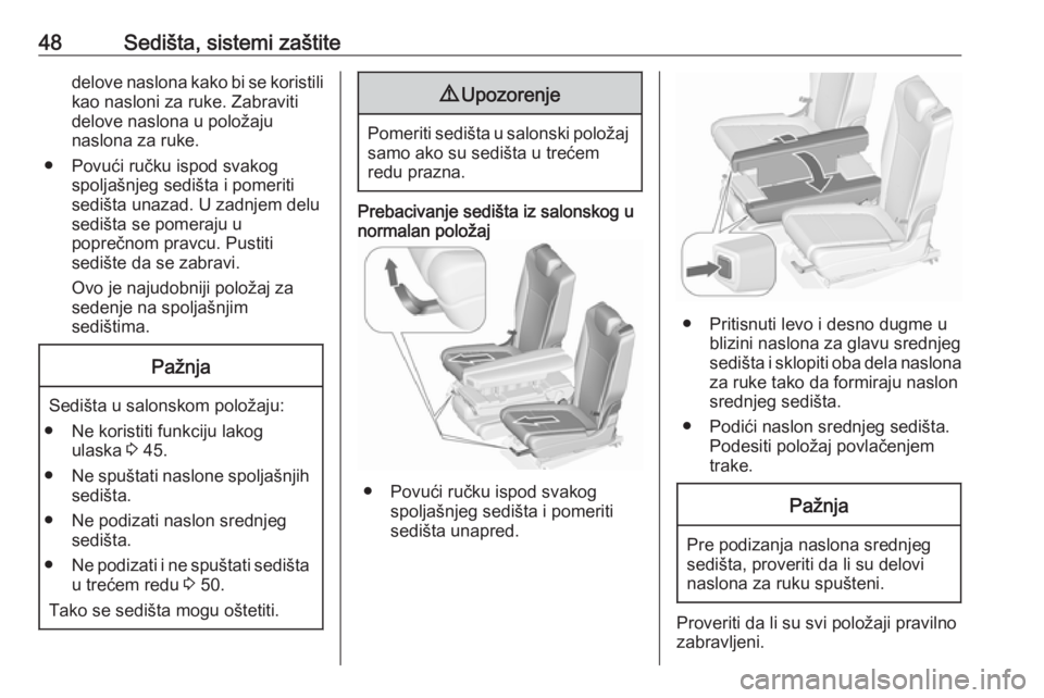 OPEL ZAFIRA C 2018.5  Uputstvo za upotrebu (in Serbian) 48Sedišta, sistemi zaštitedelove naslona kako bi se koristili
kao nasloni za ruke. Zabraviti
delove naslona u položaju
naslona za ruke.
● Povući ručku ispod svakog spoljašnjeg sedišta i pomer