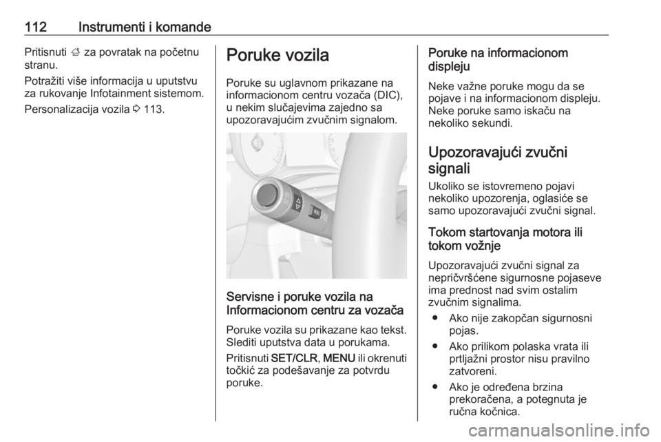 OPEL ZAFIRA C 2019  Uputstvo za upotrebu (in Serbian) 112Instrumenti i komandePritisnuti ; za povratak na početnu
stranu.
Potražiti više informacija u uputstvu za rukovanje Infotainment sistemom.
Personalizacija vozila  3 113.Poruke vozila
Poruke su u