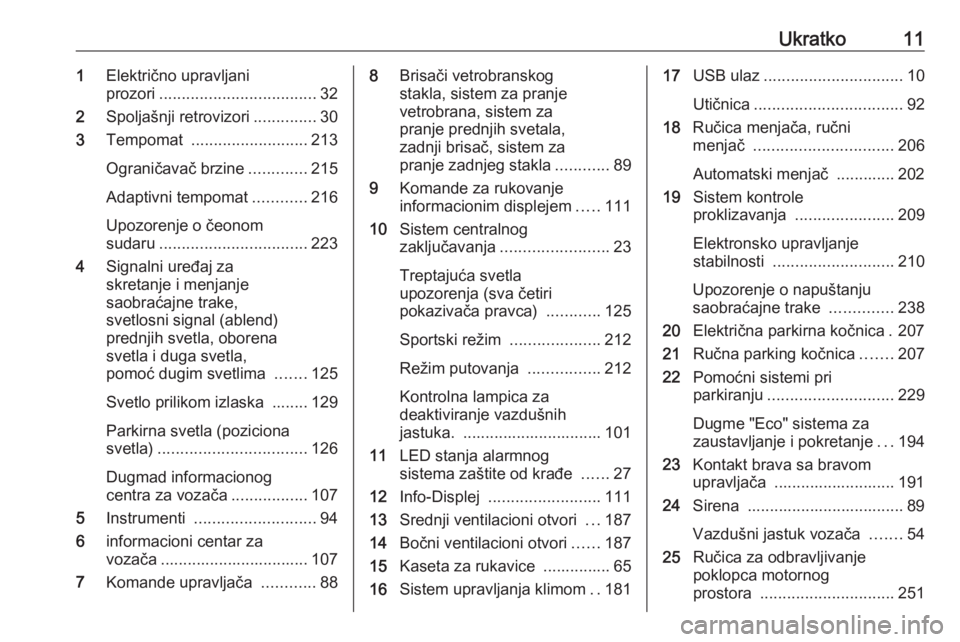 OPEL ZAFIRA C 2019  Uputstvo za upotrebu (in Serbian) Ukratko111Električno upravljani
prozori ................................... 32
2 Spoljašnji retrovizori ..............30
3 Tempomat  .......................... 213
Ograničavač brzine .............