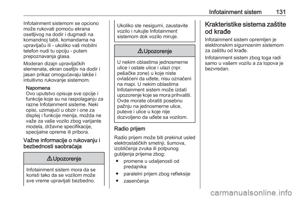 OPEL ZAFIRA C 2019  Uputstvo za upotrebu (in Serbian) Infotainment sistem131Infotainment sistemom se opciono
može rukovati pomoću ekrana
osetljivog na dodir i dugmadi na
komandnoj tabli, komandama na upravljaču ili - ukoliko vaš mobilnitelefon nudi t