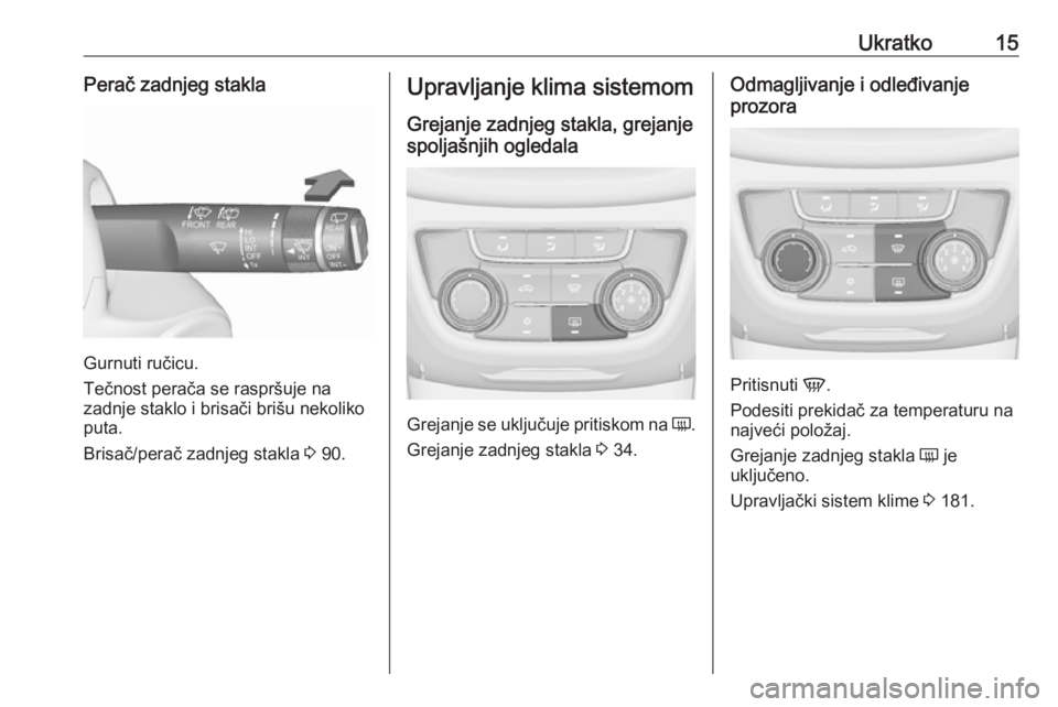 OPEL ZAFIRA C 2019  Uputstvo za upotrebu (in Serbian) Ukratko15Perač zadnjeg stakla
Gurnuti ručicu.
Tečnost perača se raspršuje na
zadnje staklo i brisači brišu nekoliko puta.
Brisač/perač zadnjeg stakla  3 90.
Upravljanje klima sistemom
Grejanj