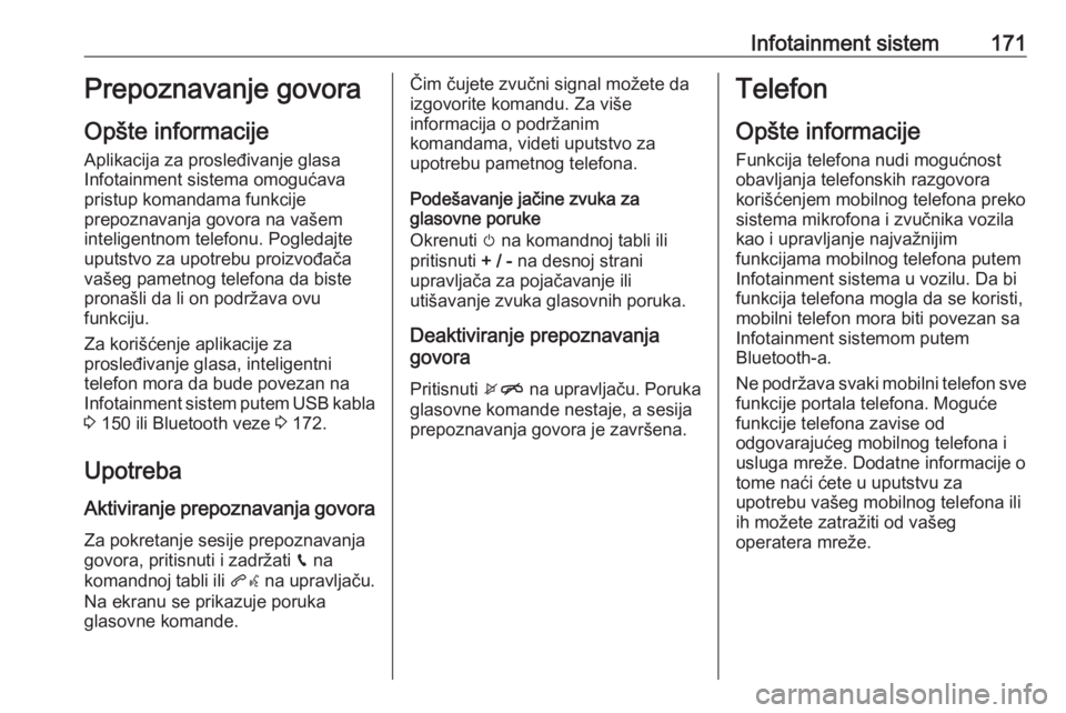 OPEL ZAFIRA C 2019  Uputstvo za upotrebu (in Serbian) Infotainment sistem171Prepoznavanje govora
Opšte informacije Aplikacija za prosleđivanje glasa
Infotainment sistema omogućava
pristup komandama funkcije
prepoznavanja govora na vašem
inteligentnom