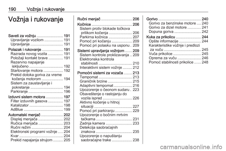OPEL ZAFIRA C 2019  Uputstvo za upotrebu (in Serbian) 190Vožnja i rukovanjeVožnja i rukovanjeSaveti za vožnju.........................191
Upravljanje vozilom .................191
Upravljanje .............................. 191
Polazak i rukovanje .....