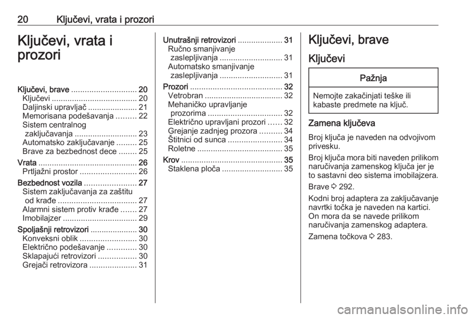 OPEL ZAFIRA C 2019  Uputstvo za upotrebu (in Serbian) 20Ključevi, vrata i prozoriKljučevi, vrata i
prozoriKljučevi, brave ............................. 20
Ključevi ...................................... 20
Daljinski upravljač ......................2