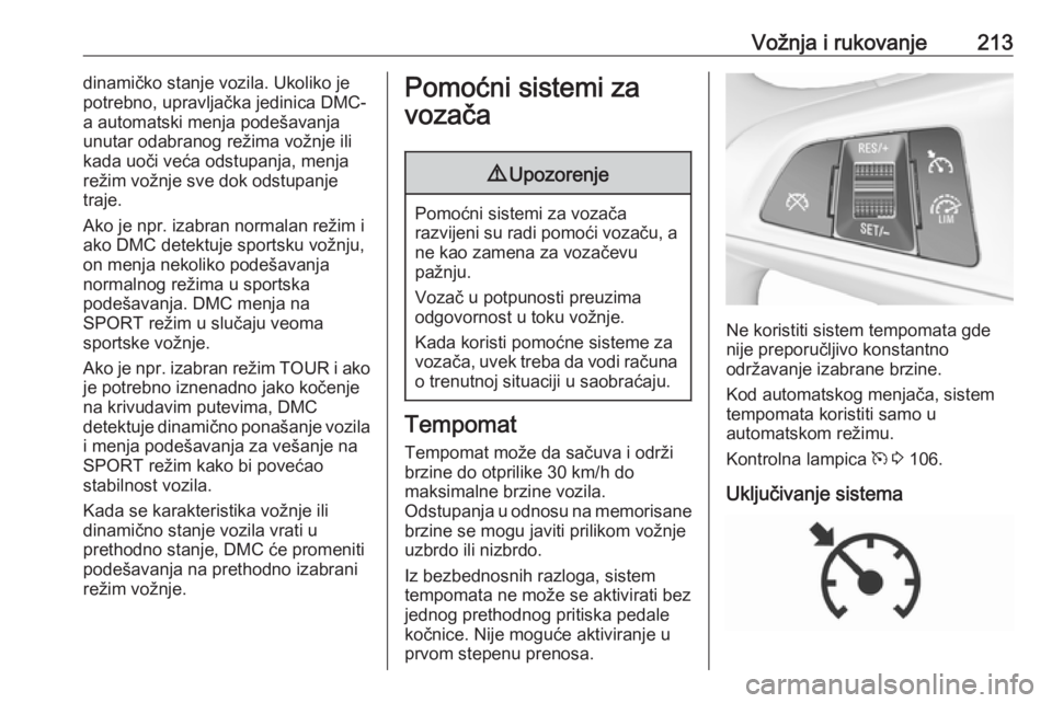OPEL ZAFIRA C 2019 Uputstvo za upotrebu (in Serbian) Vožnja i rukovanje213dinamičko stanje vozila. Ukoliko je
potrebno, upravljačka jedinica DMC-
a automatski menja podešavanja
unutar odabranog režima vožnje ili
kada uoči veća odstupanja, menja
OPEL ZAFIRA C 2019 Uputstvo za upotrebu (in Serbian) Vožnja i rukovanje213dinamičko stanje vozila. Ukoliko je
potrebno, upravljačka jedinica DMC-
a automatski menja podešavanja
unutar odabranog režima vožnje ili
kada uoči veća odstupanja, menja