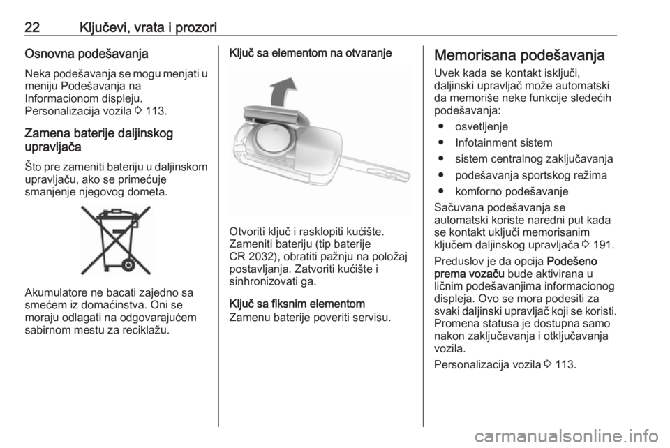 OPEL ZAFIRA C 2019  Uputstvo za upotrebu (in Serbian) 22Ključevi, vrata i prozoriOsnovna podešavanjaNeka podešavanja se mogu menjati u
meniju Podešavanja na
Informacionom displeju.
Personalizacija vozila  3 113.
Zamena baterije daljinskog
upravljača