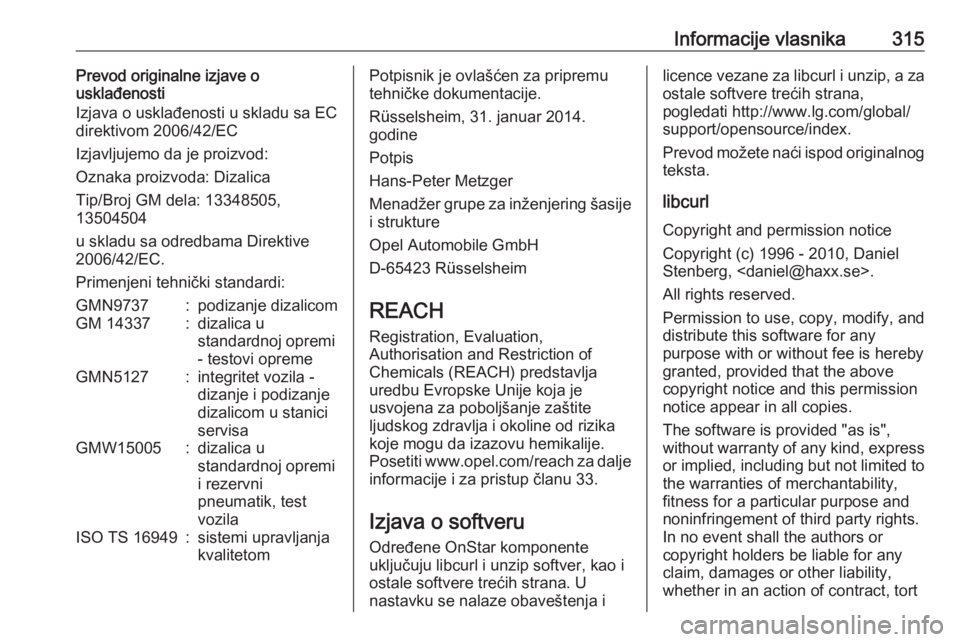 OPEL ZAFIRA C 2019  Uputstvo za upotrebu (in Serbian) Informacije vlasnika315Prevod originalne izjave o
usklađenosti
Izjava o usklađenosti u skladu sa EC direktivom 2006/42/EC
Izjavljujemo da je proizvod:
Oznaka proizvoda: Dizalica
Tip/Broj GM dela: 13