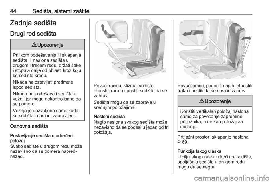 OPEL ZAFIRA C 2019  Uputstvo za upotrebu (in Serbian) 44Sedišta, sistemi zaštiteZadnja sedišta
Drugi red sedišta9 Upozorenje
Prilikom podešavanja ili sklapanja
sedišta ili naslona sedišta u
drugom i trećem redu, držati šake
i stopala dalje od o