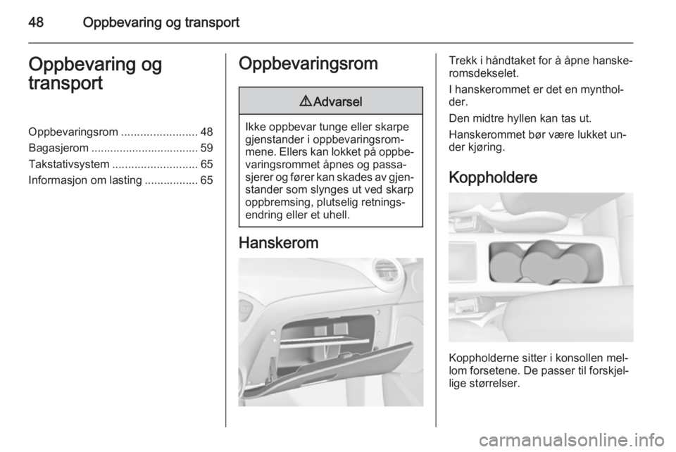 OPEL ADAM 2014 Brukerhåndbok for infotainmentsystem 48Oppbevaring og transportOppbevaring og
transportOppbevaringsrom ........................48
Bagasjerom .................................. 59
Takstativsystem ........................... 65
Informasjon OPEL ADAM 2014 Brukerhåndbok for infotainmentsystem 48Oppbevaring og transportOppbevaring og
transportOppbevaringsrom ........................48
Bagasjerom .................................. 59
Takstativsystem ........................... 65
Informasjon