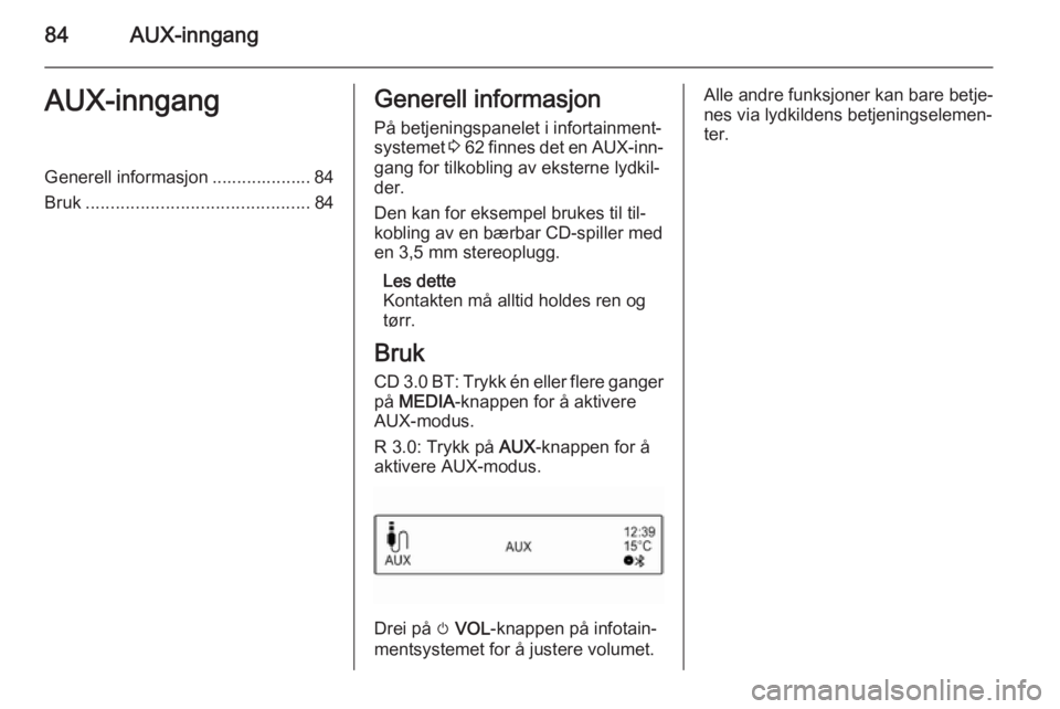 OPEL ADAM 2015 Brukerhåndbok for infotainmentsystem 84AUX-inngangAUX-inngangGenerell informasjon .................... 84
Bruk ............................................. 84Generell informasjon
På betjeningspanelet i infortainment‐
systemet 3 62 OPEL ADAM 2015 Brukerhåndbok for infotainmentsystem 84AUX-inngangAUX-inngangGenerell informasjon .................... 84
Bruk ............................................. 84Generell informasjon
På betjeningspanelet i infortainment‐
systemet 3 62