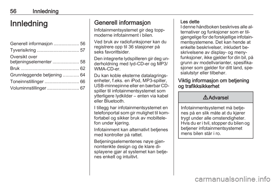 OPEL ADAM 2016  Brukerhåndbok for infotainmentsystem 56InnledningInnledningGenerell informasjon .................... 56Tyverisikring ................................. 57
Oversikt over
betjeningselementer ....................58
Bruk .....................