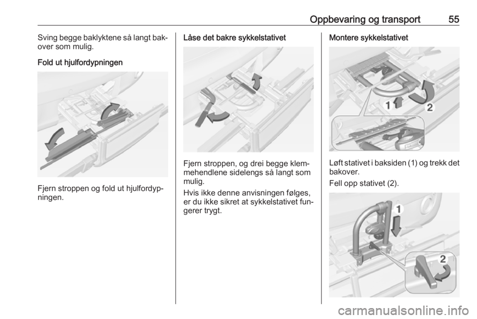 OPEL ADAM 2016 Instruksjonsbok Oppbevaring og transport55Sving begge baklyktene så langt bak‐
over som mulig.
Fold ut hjulfordypningen
Fjern stroppen og fold ut hjulfordyp‐
ningen.
Låse det bakre sykkelstativet
Fjern stroppen OPEL ADAM 2016 Instruksjonsbok Oppbevaring og transport55Sving begge baklyktene så langt bak‐
over som mulig.
Fold ut hjulfordypningen
Fjern stroppen og fold ut hjulfordyp‐
ningen.
Låse det bakre sykkelstativet
Fjern stroppen