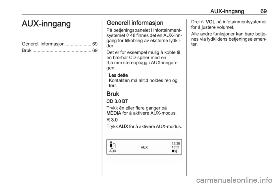OPEL ADAM 2016.5 Brukerhåndbok for infotainmentsystem AUX-inngang69AUX-inngangGenerell informasjon .................... 69
Bruk ............................................. 69Generell informasjon
På betjeningspanelet i infortainment‐
systemet 3 48 OPEL ADAM 2016.5 Brukerhåndbok for infotainmentsystem AUX-inngang69AUX-inngangGenerell informasjon .................... 69
Bruk ............................................. 69Generell informasjon
På betjeningspanelet i infortainment‐
systemet 3 48