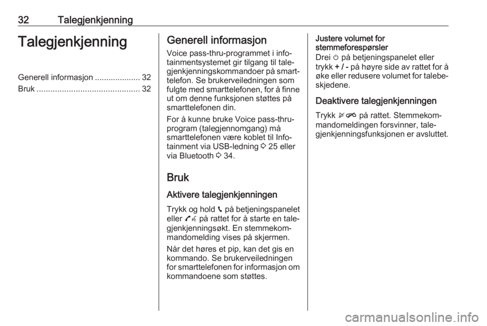 OPEL ADAM 2017 Brukerhåndbok for infotainmentsystem 32TalegjenkjenningTalegjenkjenningGenerell informasjon .................... 32
Bruk ............................................. 32Generell informasjon
Voice pass-thru-programmet i info‐
tainmentsy OPEL ADAM 2017 Brukerhåndbok for infotainmentsystem 32TalegjenkjenningTalegjenkjenningGenerell informasjon .................... 32
Bruk ............................................. 32Generell informasjon
Voice pass-thru-programmet i info‐
tainmentsy