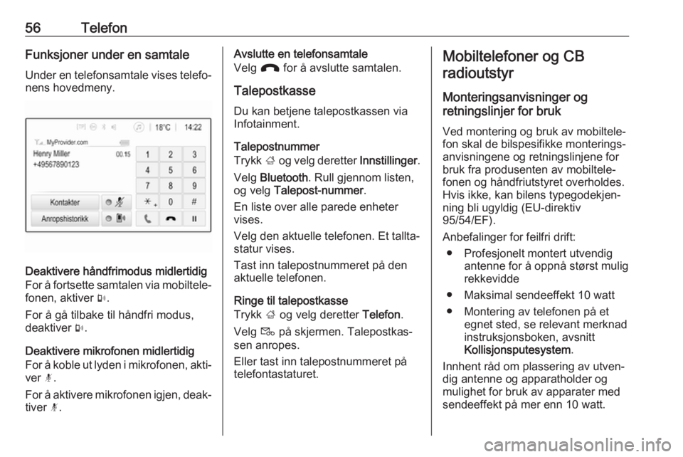 OPEL ADAM 2017.5  Brukerhåndbok for infotainmentsystem 56TelefonFunksjoner under en samtaleUnder en telefonsamtale vises telefo‐nens hovedmeny.
Deaktivere håndfrimodus midlertidig
For å fortsette samtalen via mobiltele‐
fonen, aktiver  m.
For å gå OPEL ADAM 2017.5  Brukerhåndbok for infotainmentsystem 56TelefonFunksjoner under en samtaleUnder en telefonsamtale vises telefo‐nens hovedmeny.
Deaktivere håndfrimodus midlertidig
For å fortsette samtalen via mobiltele‐
fonen, aktiver  m.
For å gå