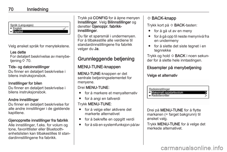 OPEL ADAM 2017.5  Brukerhåndbok for infotainmentsystem 70Innledning
Velg ønsket språk for menytekstene.Les dette
For detaljert beskrivelse av menybe‐ tjening  3 70.
Tids- og datoinnstillinger
Du finner en detaljert beskrivelse i
bilens instruksjonsbok OPEL ADAM 2017.5  Brukerhåndbok for infotainmentsystem 70Innledning
Velg ønsket språk for menytekstene.Les dette
For detaljert beskrivelse av menybe‐ tjening  3 70.
Tids- og datoinnstillinger
Du finner en detaljert beskrivelse i
bilens instruksjonsbok