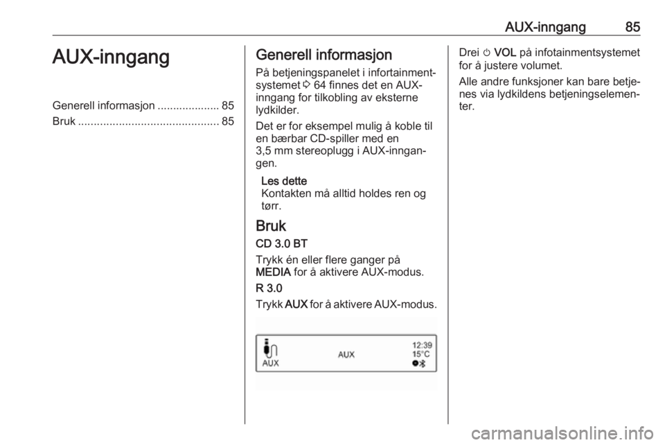 OPEL ADAM 2017.5 Brukerhåndbok for infotainmentsystem AUX-inngang85AUX-inngangGenerell informasjon .................... 85
Bruk ............................................. 85Generell informasjon
På betjeningspanelet i infortainment‐
systemet 3 64 f OPEL ADAM 2017.5 Brukerhåndbok for infotainmentsystem AUX-inngang85AUX-inngangGenerell informasjon .................... 85
Bruk ............................................. 85Generell informasjon
På betjeningspanelet i infortainment‐
systemet 3 64 f