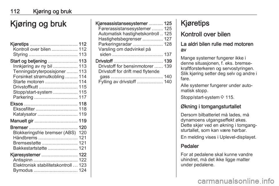 OPEL ADAM 2019  Instruksjonsbok 112Kjøring og brukKjøring og brukKjøretips..................................... 112
Kontroll over bilen ....................112
Styring ..................................... 113
Start og betjening 