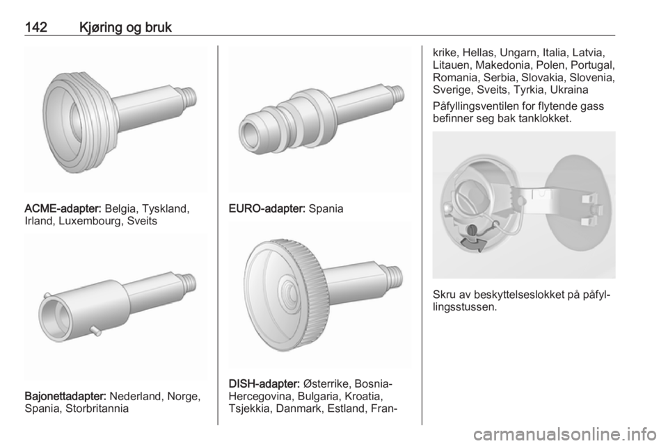 OPEL ADAM 2019 Instruksjonsbok 142Kjøring og bruk
ACME-adapter: Belgia, Tyskland,
Irland, Luxembourg, Sveits
Bajonettadapter: Nederland, Norge,
Spania, Storbritannia
EURO-adapter: Spania
DISH-adapter: Østerrike, Bosnia-
Hercego OPEL ADAM 2019 Instruksjonsbok 142Kjøring og bruk
ACME-adapter: Belgia, Tyskland,
Irland, Luxembourg, Sveits
Bajonettadapter: Nederland, Norge,
Spania, Storbritannia
EURO-adapter: Spania
DISH-adapter: Østerrike, Bosnia-
Hercego