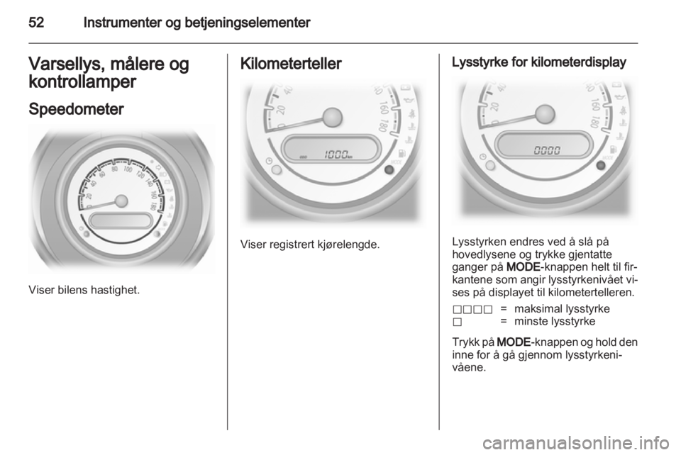 OPEL AGILA 2012.5 Instruksjonsbok OPEL AGILA 2012.5 Instruksjonsbok