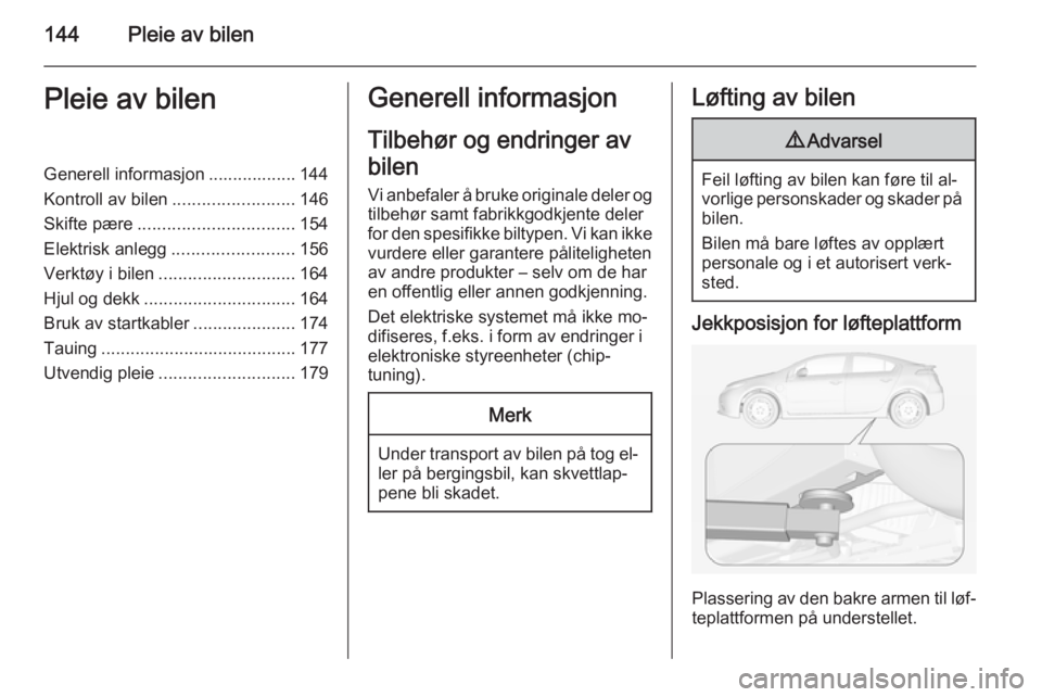 OPEL AMPERA 2014 Instruksjonsbok 144Pleie av bilenPleie av bilenGenerell informasjon .................. 144
Kontroll av bilen .........................146
Skifte pære ................................ 154
Elektrisk anlegg ........... OPEL AMPERA 2014 Instruksjonsbok 144Pleie av bilenPleie av bilenGenerell informasjon .................. 144
Kontroll av bilen .........................146
Skifte pære ................................ 154
Elektrisk anlegg ...........