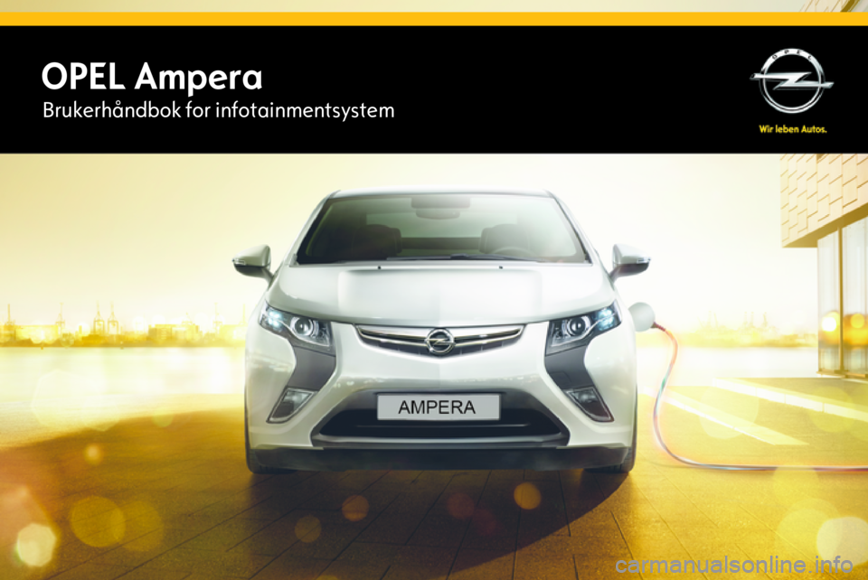 OPEL AMPERA 2015 Brukerhåndbok for infotainmentsystem OPEL AmperaBrukerhåndbok for infotainmentsystem OPEL AMPERA 2015 Brukerhåndbok for infotainmentsystem OPEL AmperaBrukerhåndbok for infotainmentsystem
