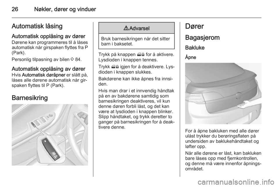 OPEL AMPERA 2015  Instruksjonsbok 26Nøkler, dører og vinduerAutomatisk låsingAutomatisk opplåsing av dører
Dørene kan programmeres til å låses automatisk når girspaken flyttes fra P
(Park).
Personlig tilpasning av bilen  3 84