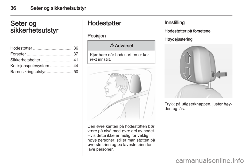 OPEL AMPERA 2015  Instruksjonsbok 36Seter og sikkerhetsutstyrSeter og
sikkerhetsutstyrHodestøtter .................................. 36
Forseter ....................................... 37
Sikkerhetsbelter ........................... 