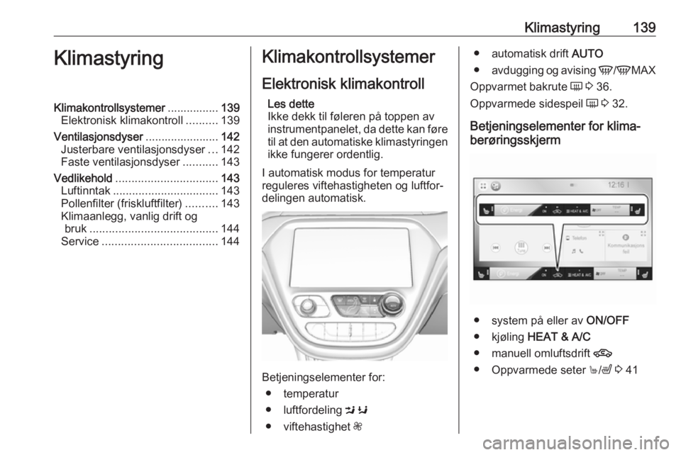 OPEL AMPERA E 2017.5  Instruksjonsbok Klimastyring139KlimastyringKlimakontrollsystemer................139
Elektronisk klimakontroll ..........139
Ventilasjonsdyser .......................142
Justerbare ventilasjonsdyser ...142
Faste venti
