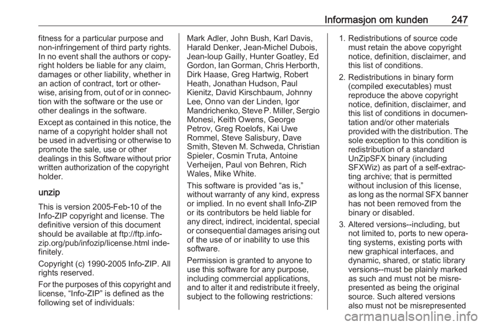 OPEL AMPERA E 2017.5  Instruksjonsbok Informasjon om kunden247fitness for a particular purpose and
non-infringement of third party rights.
In no event shall the authors or copy‐
right holders be liable for any claim,
damages or other li