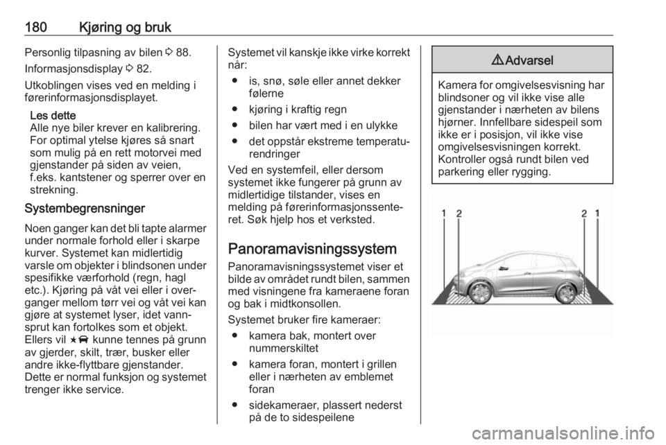 OPEL AMPERA E 2018 Instruksjonsbok 180Kjøring og brukPersonlig tilpasning av bilen 3 88.
Informasjonsdisplay 3 82.
Utkoblingen vises ved en melding i
førerinformasjonsdisplayet.
Les dette
Alle nye biler krever en kalibrering. For op OPEL AMPERA E 2018 Instruksjonsbok 180Kjøring og brukPersonlig tilpasning av bilen 3 88.
Informasjonsdisplay 3 82.
Utkoblingen vises ved en melding i
førerinformasjonsdisplayet.
Les dette
Alle nye biler krever en kalibrering. For op
