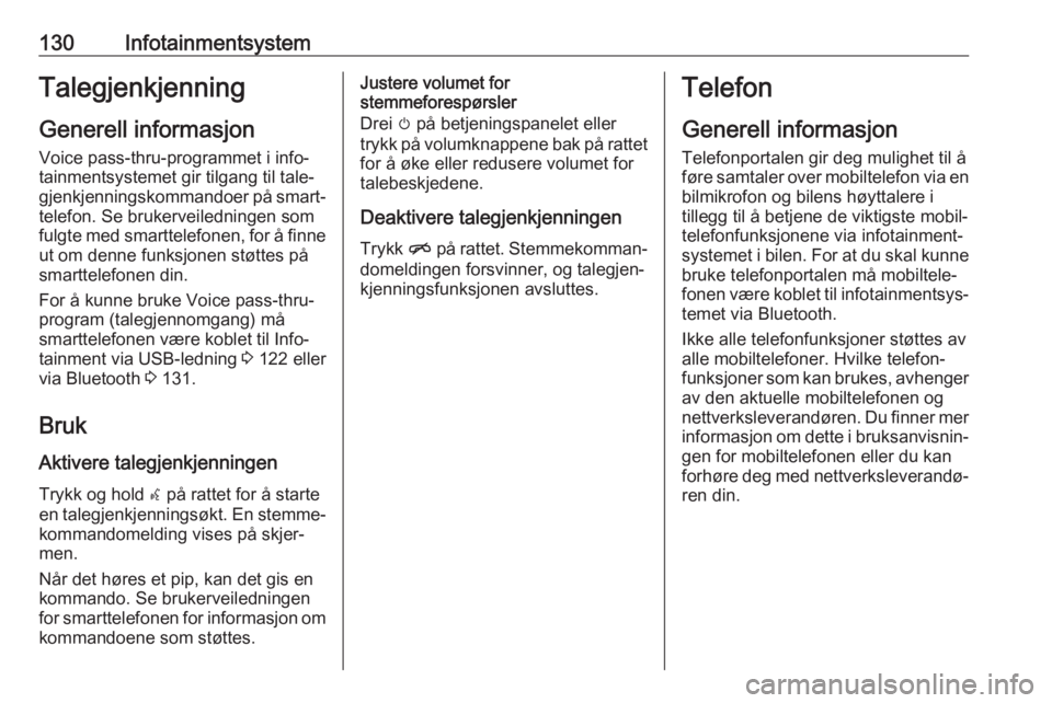 OPEL AMPERA E 2018.5 Instruksjonsbok 130InfotainmentsystemTalegjenkjenning
Generell informasjon
Voice pass-thru-programmet i info‐
tainmentsystemet gir tilgang til tale‐
gjenkjenningskommandoer på smart‐ telefon. Se brukerveiledni OPEL AMPERA E 2018.5 Instruksjonsbok 130InfotainmentsystemTalegjenkjenning
Generell informasjon
Voice pass-thru-programmet i info‐
tainmentsystemet gir tilgang til tale‐
gjenkjenningskommandoer på smart‐ telefon. Se brukerveiledni