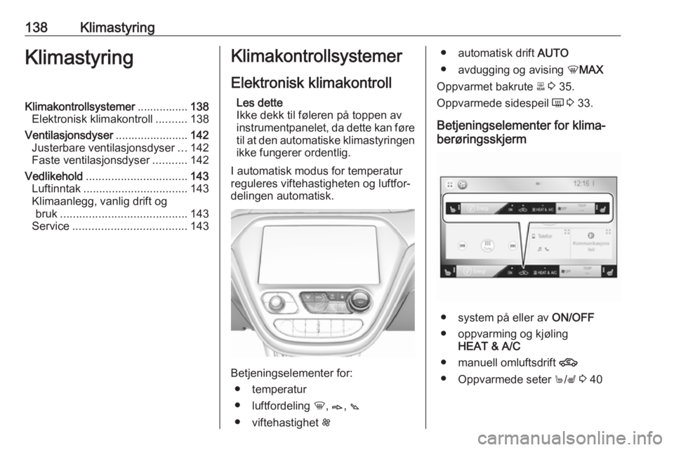 OPEL AMPERA E 2018.5  Instruksjonsbok 138KlimastyringKlimastyringKlimakontrollsystemer................138
Elektronisk klimakontroll ..........138
Ventilasjonsdyser .......................142
Justerbare ventilasjonsdyser ...142
Faste venti