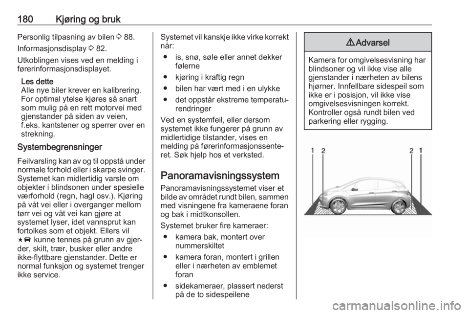 OPEL AMPERA E 2018.5 Instruksjonsbok 180Kjøring og brukPersonlig tilpasning av bilen 3 88.
Informasjonsdisplay 3 82.
Utkoblingen vises ved en melding i
førerinformasjonsdisplayet.
Les dette
Alle nye biler krever en kalibrering. For op OPEL AMPERA E 2018.5 Instruksjonsbok 180Kjøring og brukPersonlig tilpasning av bilen 3 88.
Informasjonsdisplay 3 82.
Utkoblingen vises ved en melding i
førerinformasjonsdisplayet.
Les dette
Alle nye biler krever en kalibrering. For op