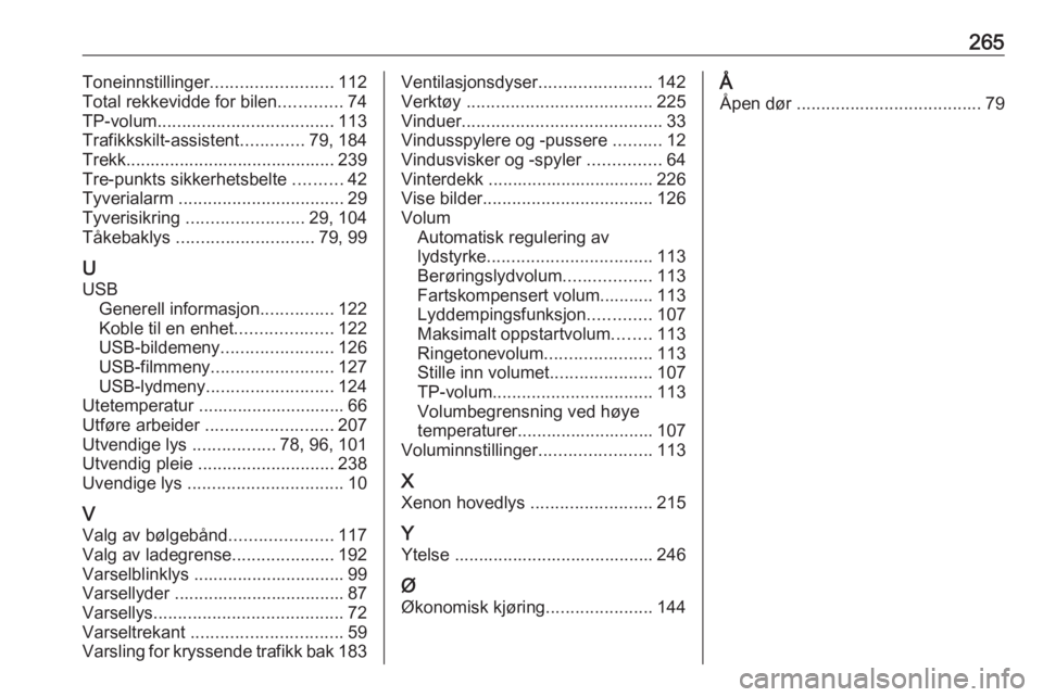 OPEL AMPERA E 2018.5  Instruksjonsbok 265Toneinnstillinger......................... 112
Total rekkevidde for bilen .............74
TP-volum .................................... 113
Trafikkskilt-assistent .............79, 184
Trekk........