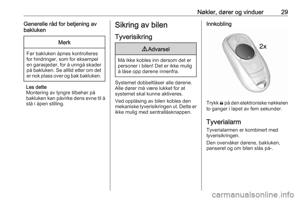 OPEL AMPERA E 2018.5  Instruksjonsbok Nøkler, dører og vinduer29Generelle råd for betjening av
baklukenMerk
Før bakluken åpnes kontrolleres
for hindringer, som for eksempel
en garasjedør, for å unngå skader på bakluken. Se alltid