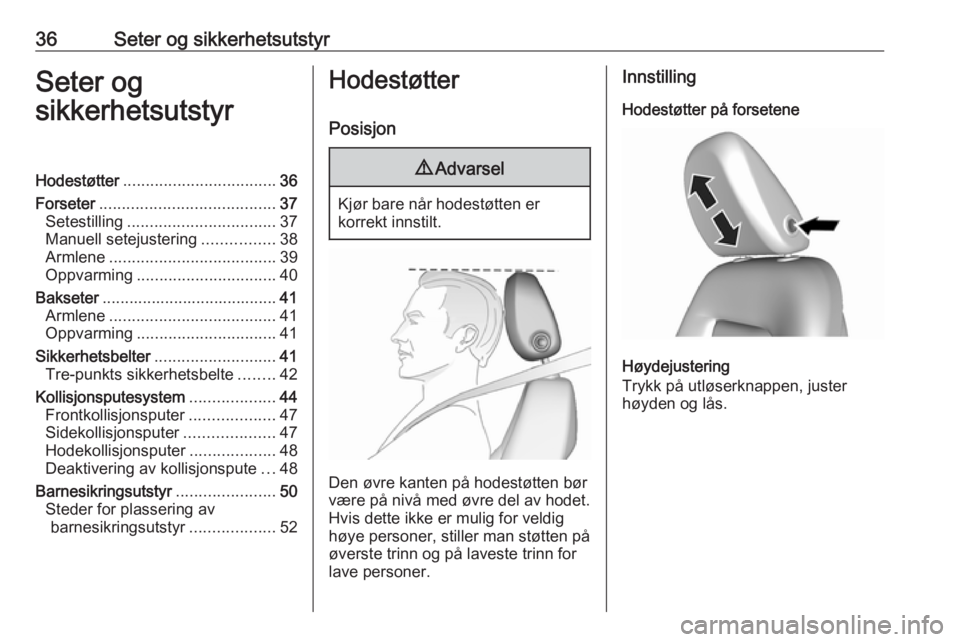 OPEL AMPERA E 2018.5  Instruksjonsbok 36Seter og sikkerhetsutstyrSeter og
sikkerhetsutstyrHodestøtter .................................. 36
Forseter ....................................... 37
Setestilling ................................