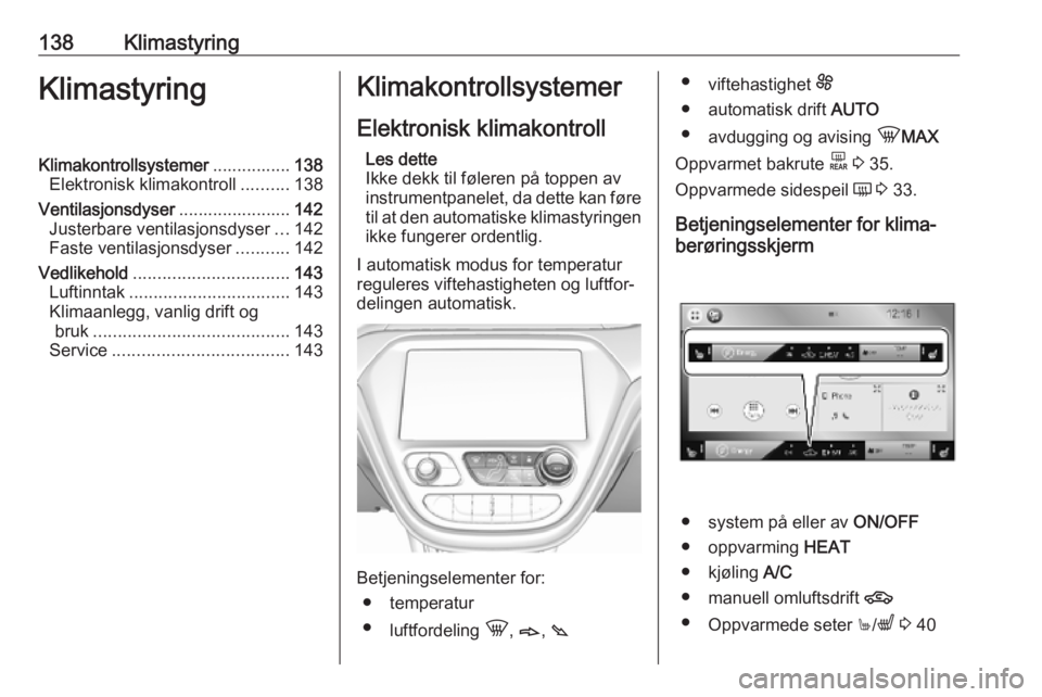 OPEL AMPERA E 2019 Instruksjonsbok 138KlimastyringKlimastyringKlimakontrollsystemer................138
Elektronisk klimakontroll ..........138
Ventilasjonsdyser .......................142
Justerbare ventilasjonsdyser ...142
Faste venti OPEL AMPERA E 2019 Instruksjonsbok 138KlimastyringKlimastyringKlimakontrollsystemer................138
Elektronisk klimakontroll ..........138
Ventilasjonsdyser .......................142
Justerbare ventilasjonsdyser ...142
Faste venti