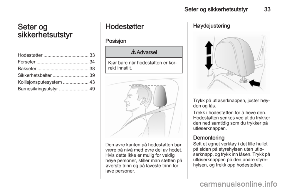 OPEL ANTARA 2014.5  Instruksjonsbok Seter og sikkerhetsutstyr33Seter og
sikkerhetsutstyrHodestøtter .................................. 33
Forseter ....................................... 34
Bakseter ....................................