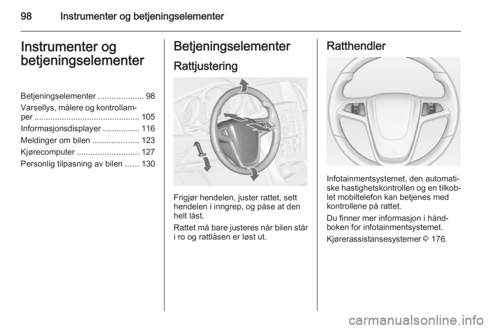 OPEL ASTRA J 2014  Instruksjonsbok 98Instrumenter og betjeningselementerInstrumenter og
betjeningselementerBetjeningselementer ....................98
Varsellys, målere og kontrollam‐ per .............................................