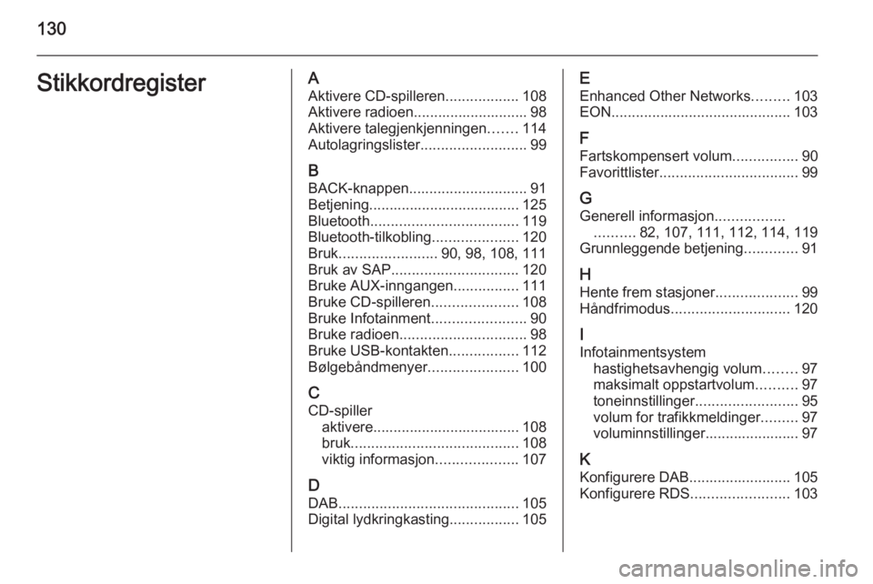 OPEL ASTRA J 2015  Brukerhåndbok for infotainmentsystem 130StikkordregisterAAktivere CD-spilleren ..................108
Aktivere radioen............................ 98
Aktivere talegjenkjenningen .......114
Autolagringslister ..........................99
B