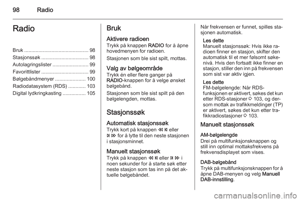 OPEL ASTRA J 2015  Brukerhåndbok for infotainmentsystem 98RadioRadioBruk............................................. 98
Stasjonssøk ................................. 98
Autolagringslister .........................99
Favorittlister .......................